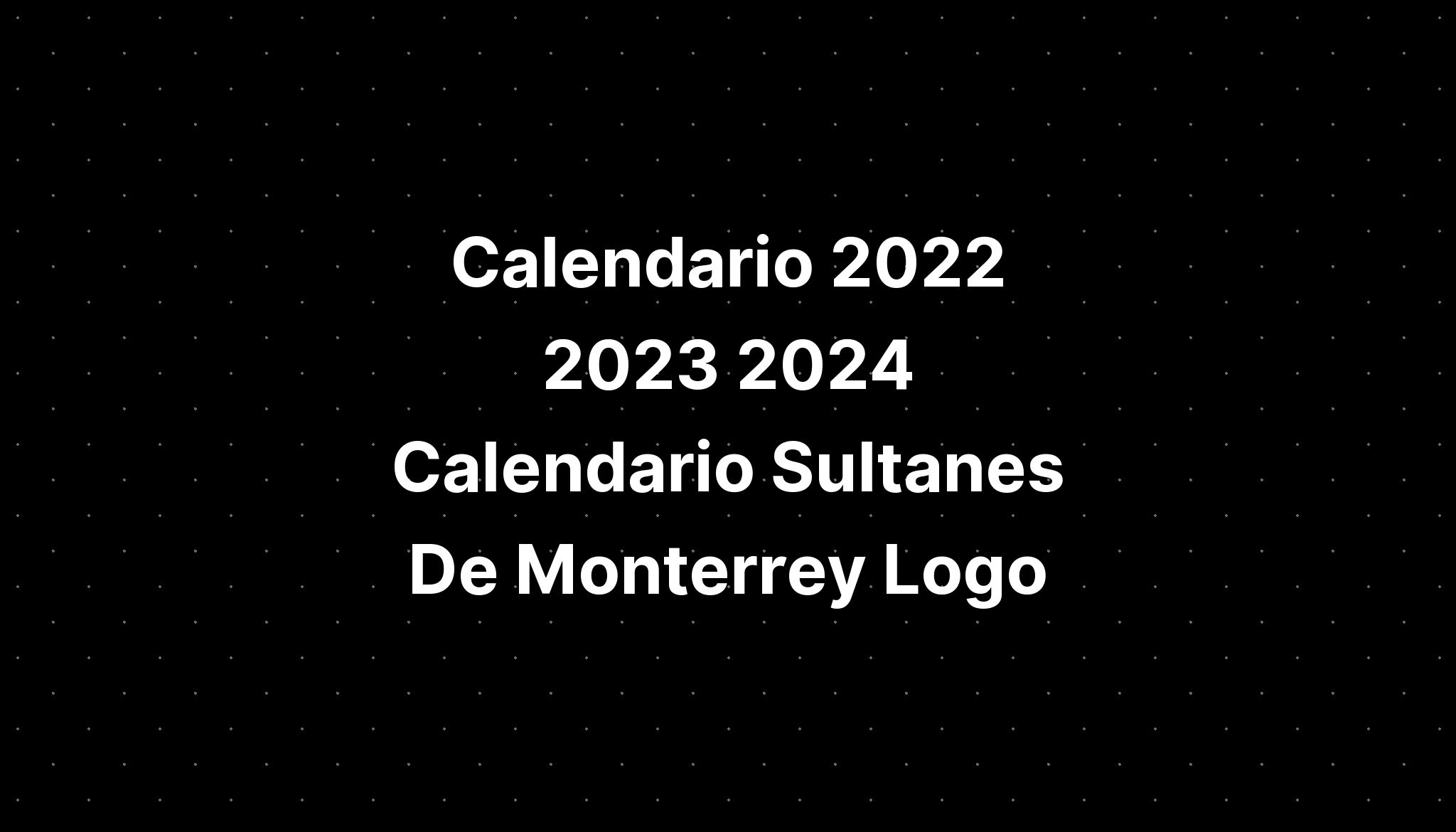 Calendario 2022 2023 2024 Calendario Sultanes De Monterrey Logo IMAGESEE